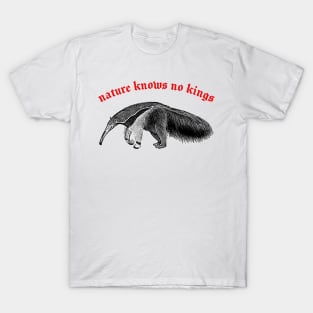 Nature Knows No Kings  ∆ Nihilist Anteater Design T-Shirt